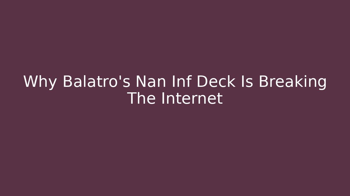 Why Balatro's Nan Inf Deck Is Breaking The Internet - Boomer Naturals