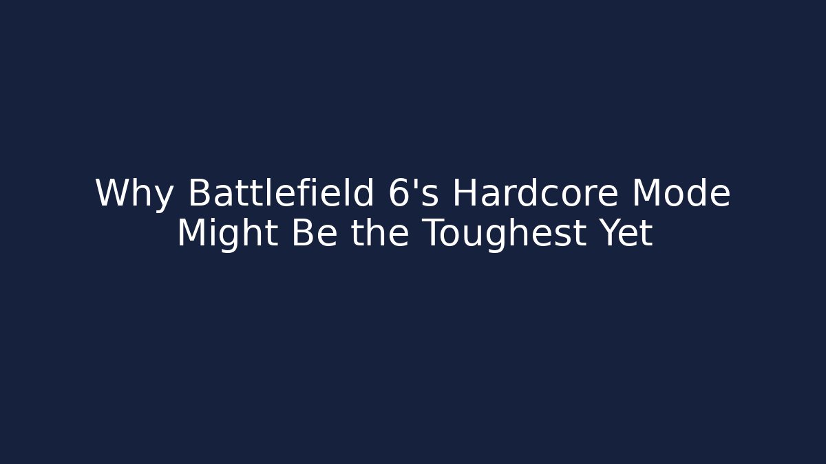 Why Battlefield 6's Hardcore Mode Might Be the Toughest Yet