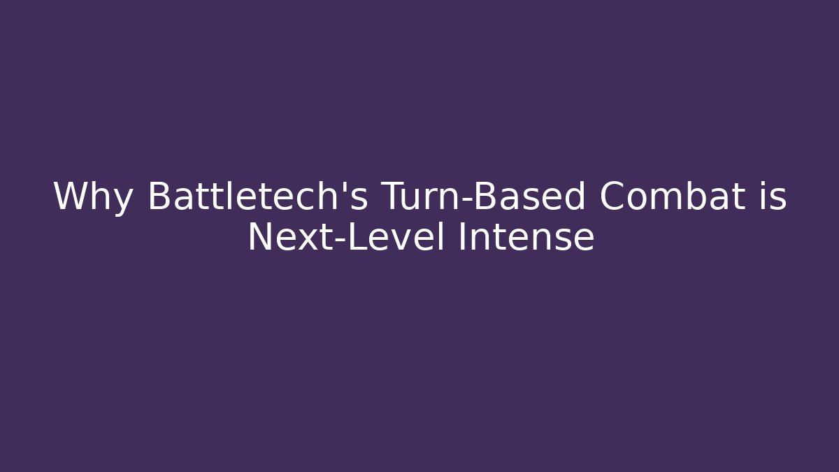 Why Battletech’s Turn-Based Combat is Next-Level Intense - Boomer Naturals
