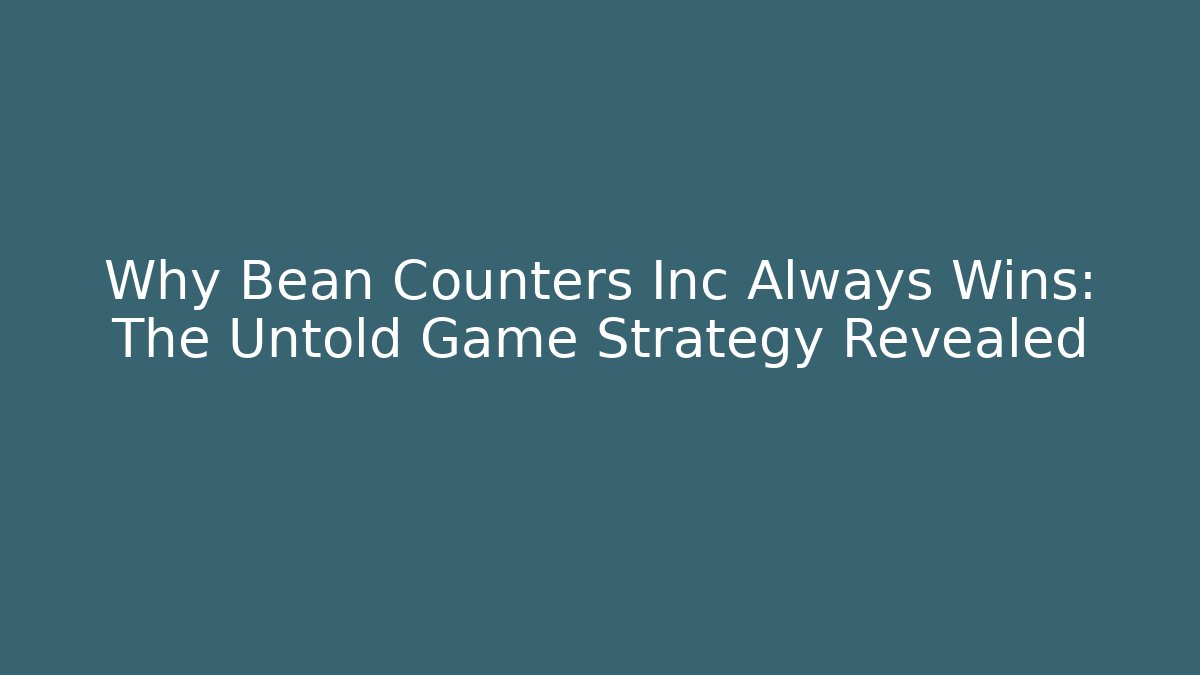 Why Bean Counters Inc Always Wins: The Untold Game Strategy Revealed