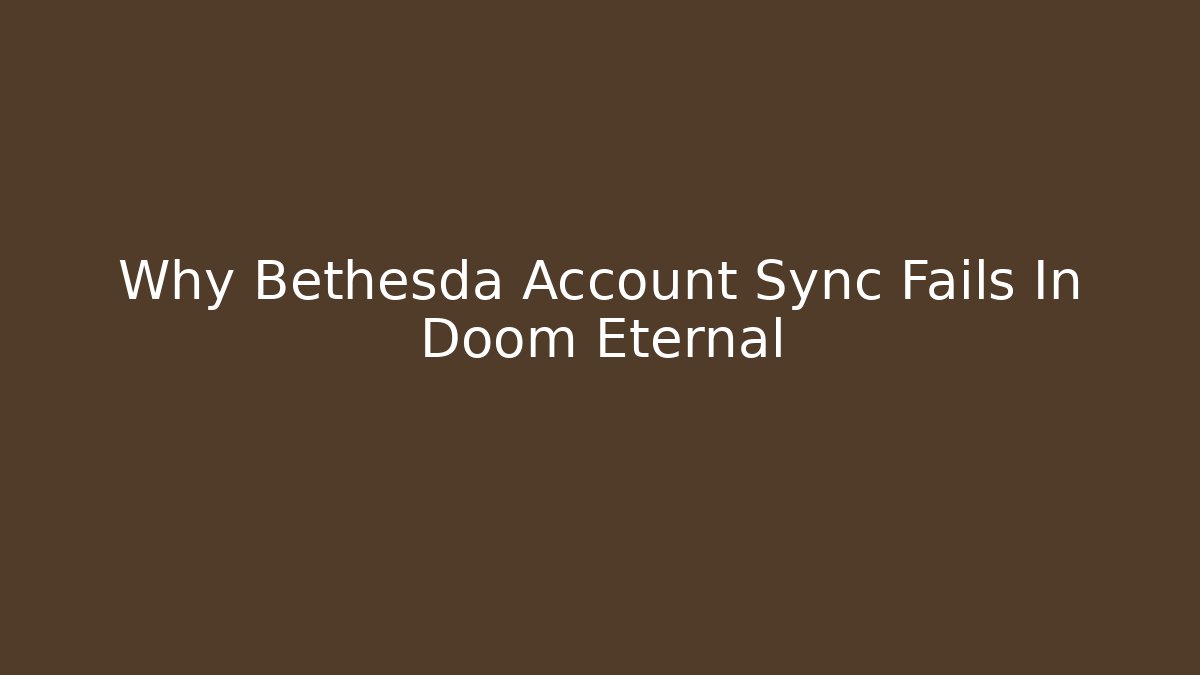 Why Bethesda Account Sync Fails In Doom Eternal