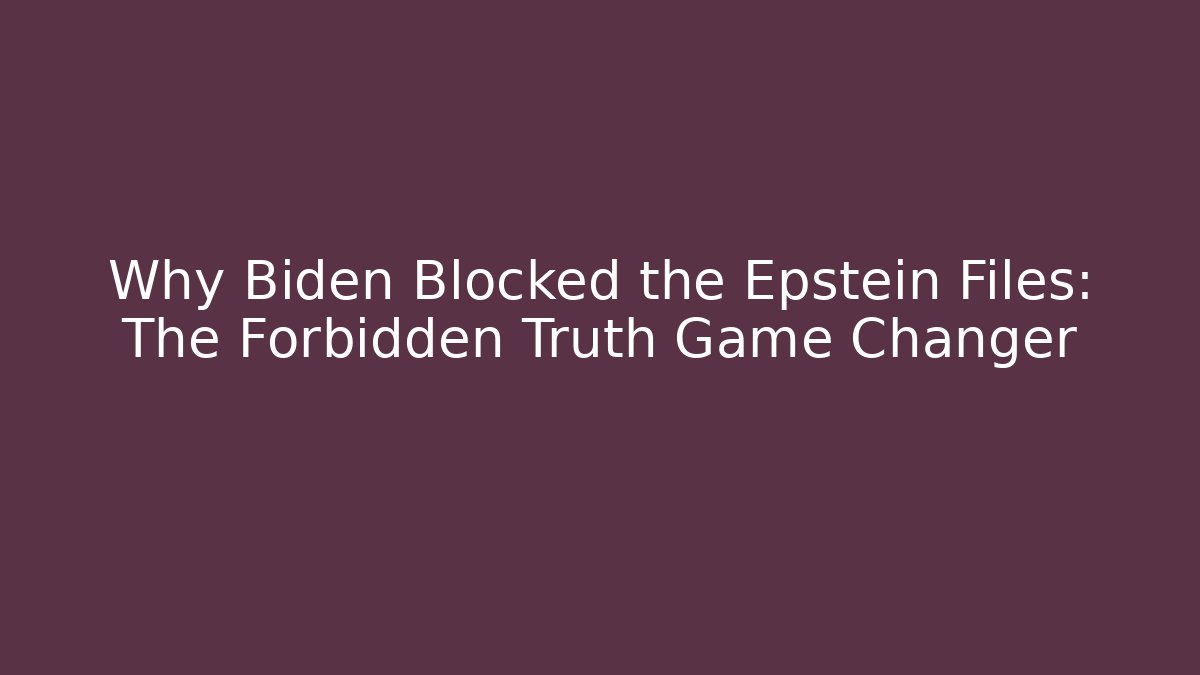 Why Biden Blocked the Epstein Files: The Forbidden Truth Game Changer