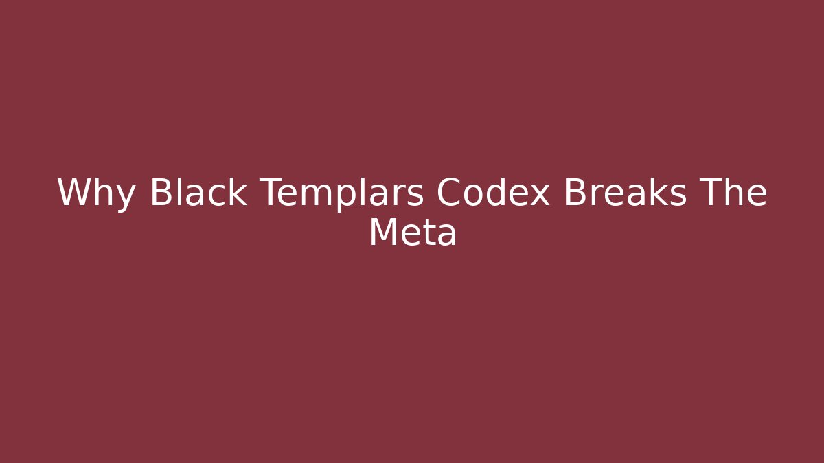 Why Black Templars Codex Breaks The Meta - Boomer Naturals