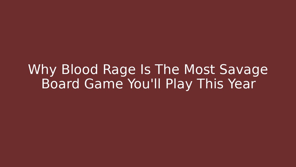 Why Blood Rage Is The Most Savage Board Game You’ll Play This Year