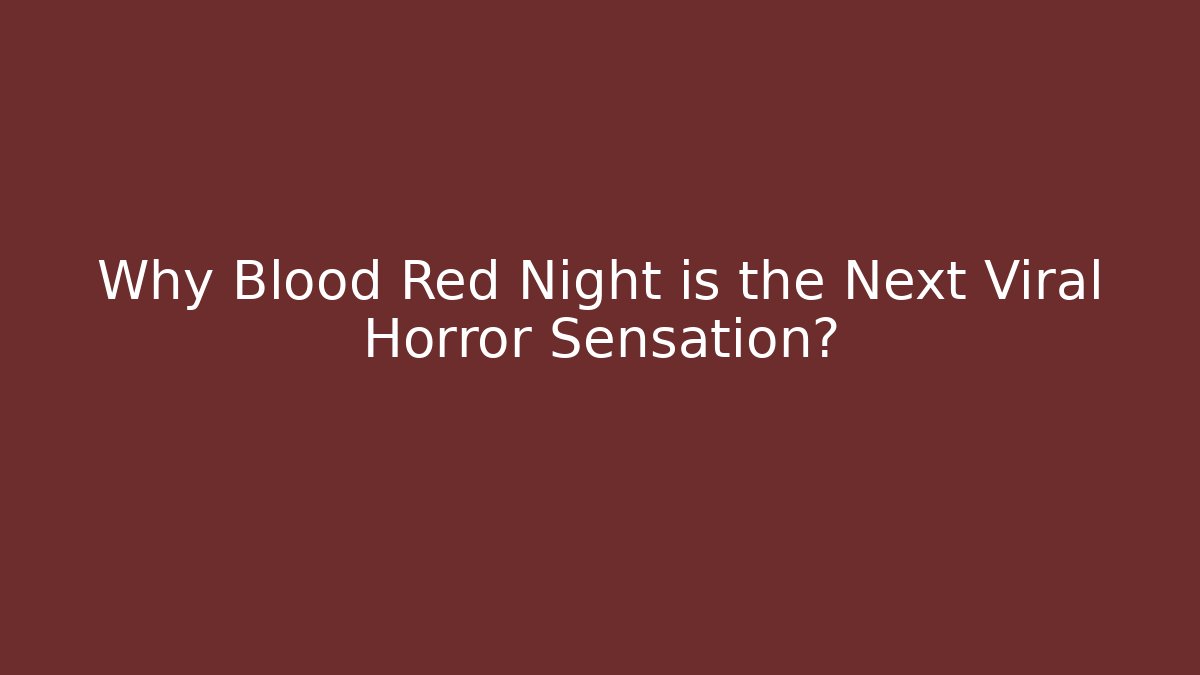 Why Blood Red Night is the Next Viral Horror Sensation?
