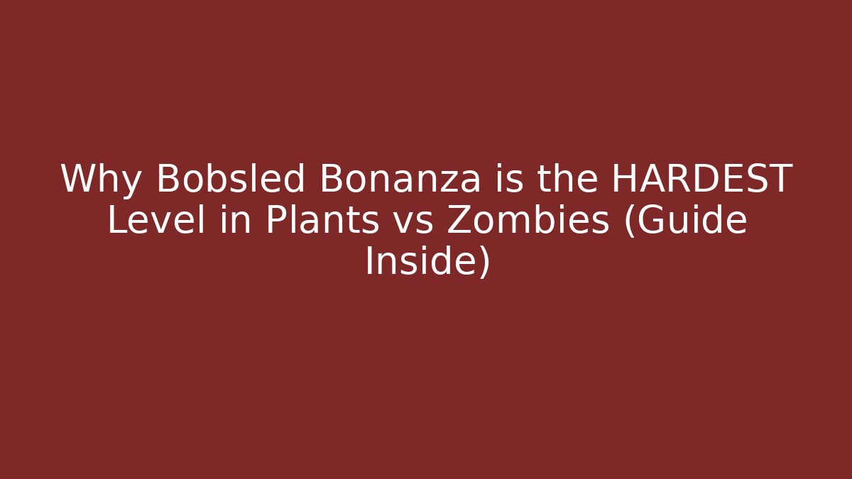 Why Bobsled Bonanza is the HARDEST Level in Plants vs Zombies (Guide Inside)