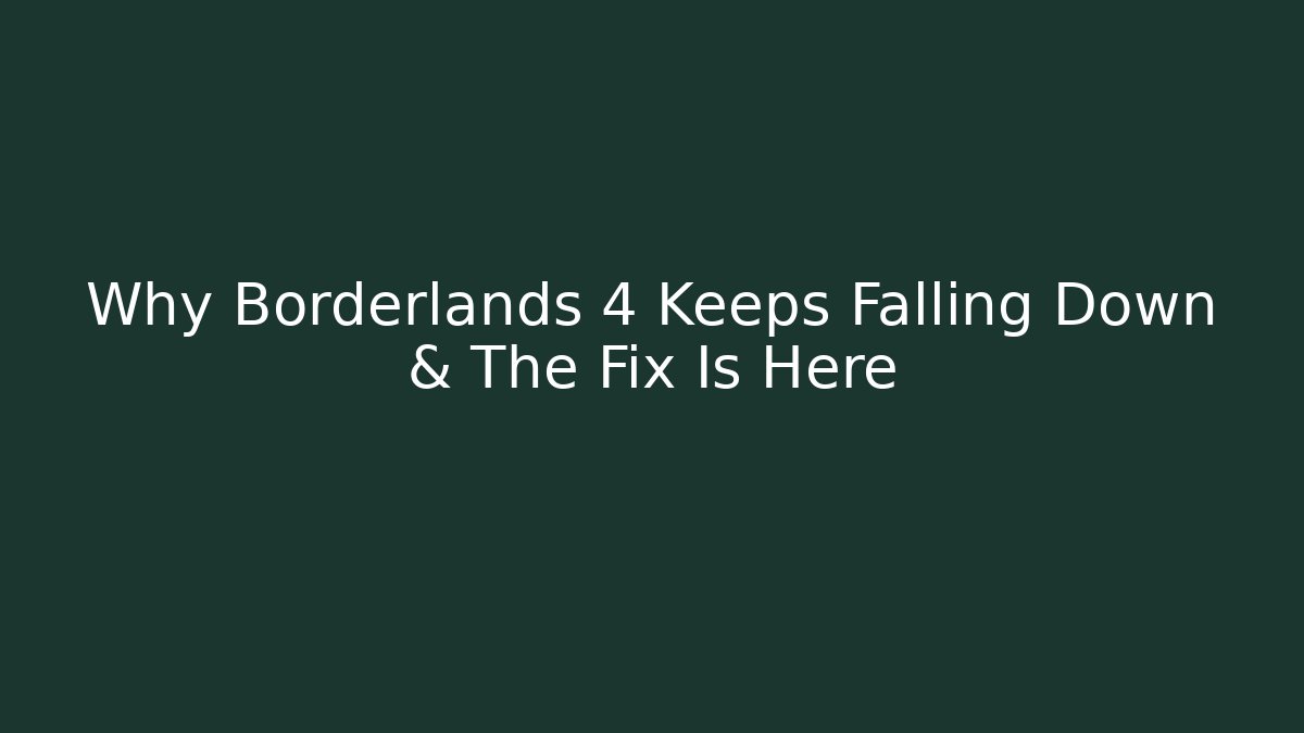 Why Borderlands 4 Keeps Falling Down & The Fix Is Here