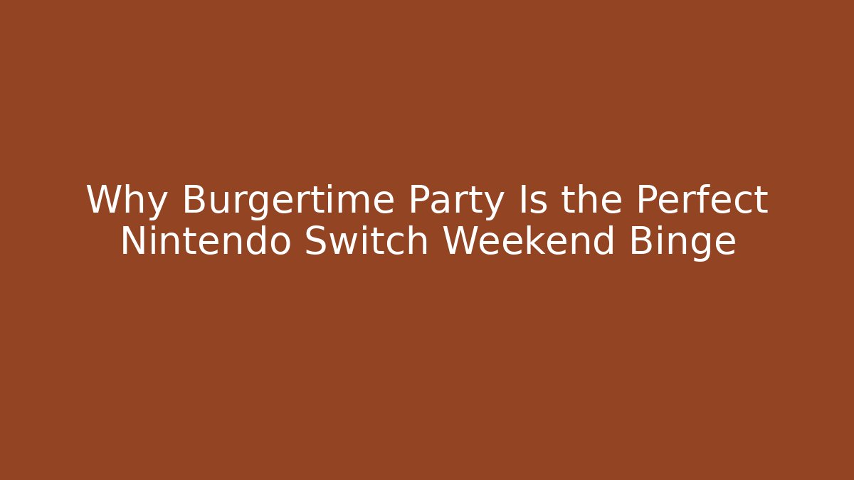 Why Burgertime Party Is the Perfect Nintendo Switch Weekend Binge