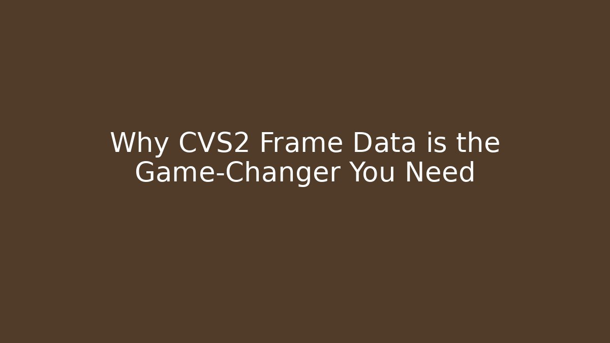 Why CVS2 Frame Data is the Game-Changer You Need