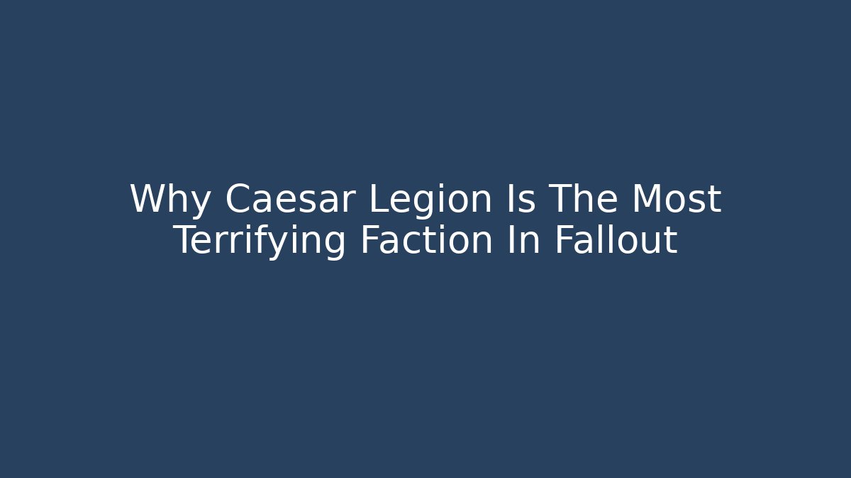 Why Caesar Legion Is The Most Terrifying Faction In Fallout - Boomer Naturals