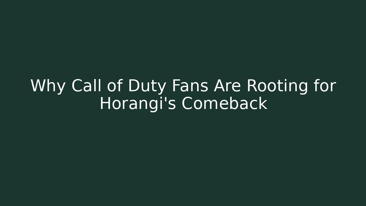 Why Call of Duty Fans Are Rooting for Horangi's Comeback