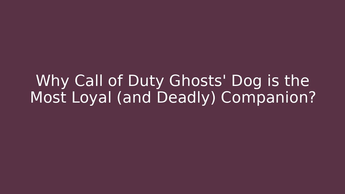 Why Call of Duty Ghosts' Dog is the Most Loyal (and Deadly) Companion?