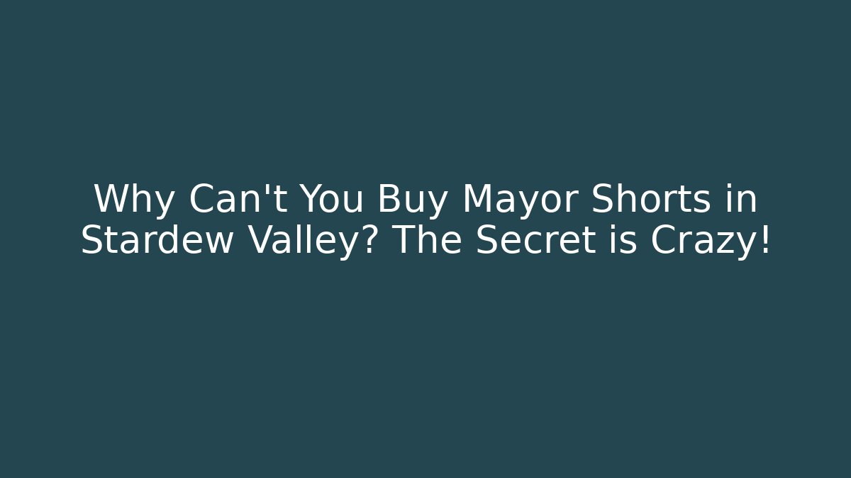 Why Can't You Buy Mayor Shorts in Stardew Valley? The Secret is Crazy!