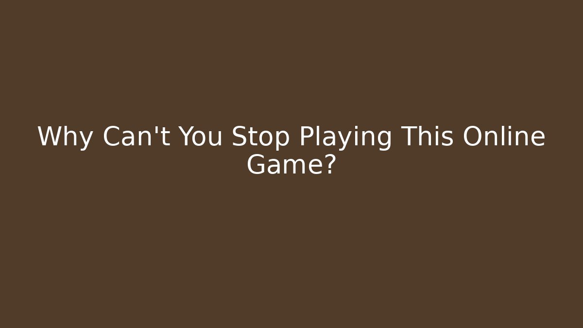 Why Can't You Stop Playing This Online Game? - Boomer Naturals