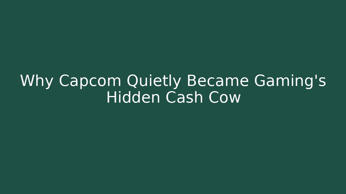 Why Capcom Quietly Became Gaming's Hidden Cash Cow