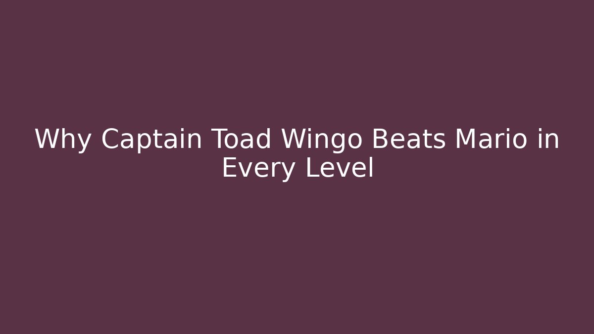 Why Captain Toad Wingo Beats Mario in Every Level
