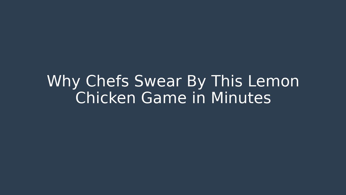 Why Chefs Swear By This Lemon Chicken Game in Minutes - Boomer Naturals