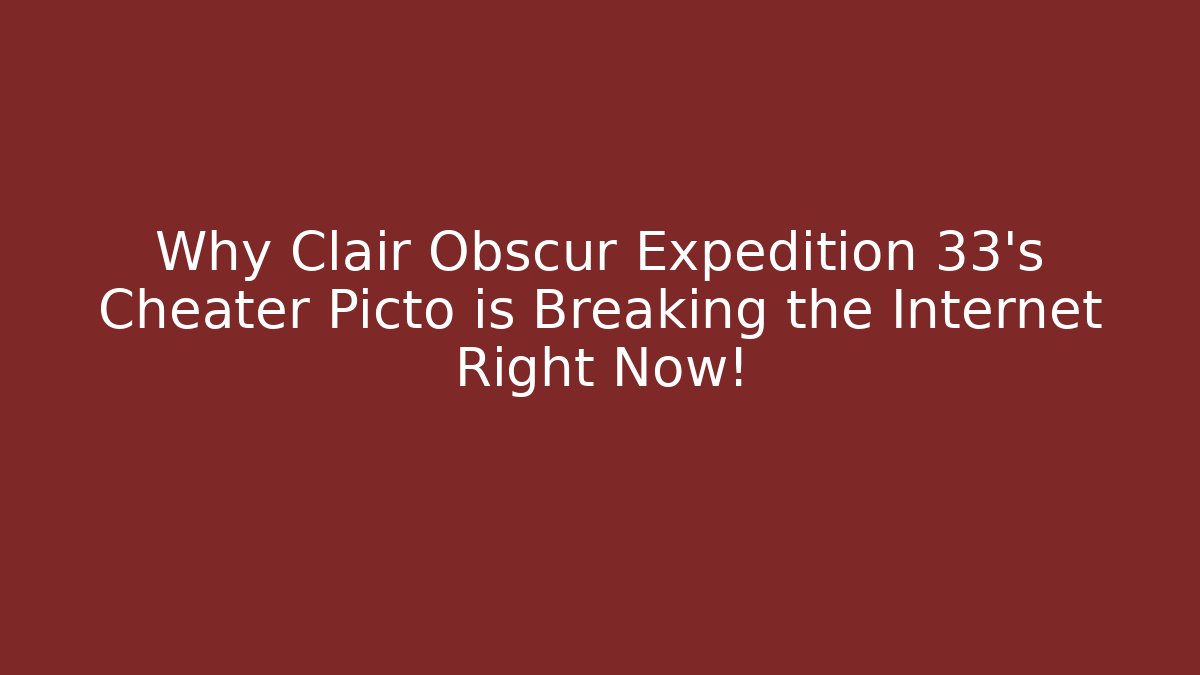 Why Clair Obscur Expedition 33's Cheater Picto is Breaking the Internet Right Now!