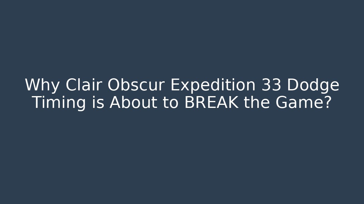 Why Clair Obscur Expedition 33 Dodge Timing is About to BREAK the Game?