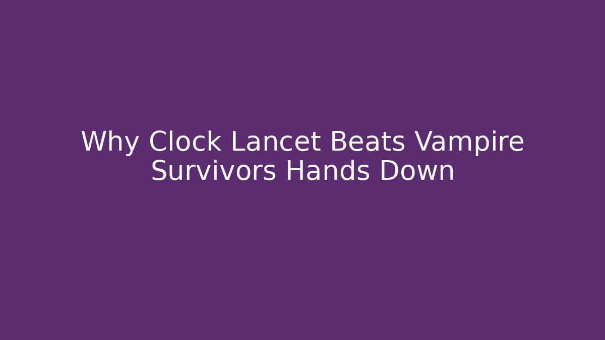 Why Clock Lancet Beats Vampire Survivors Hands Down - Boomer Naturals