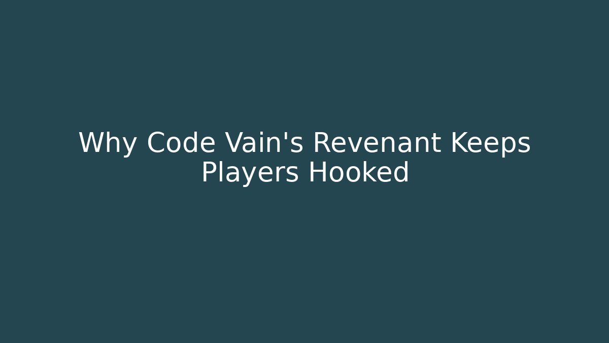 Why Code Vain's Revenant Keeps Players Hooked - Boomer Naturals