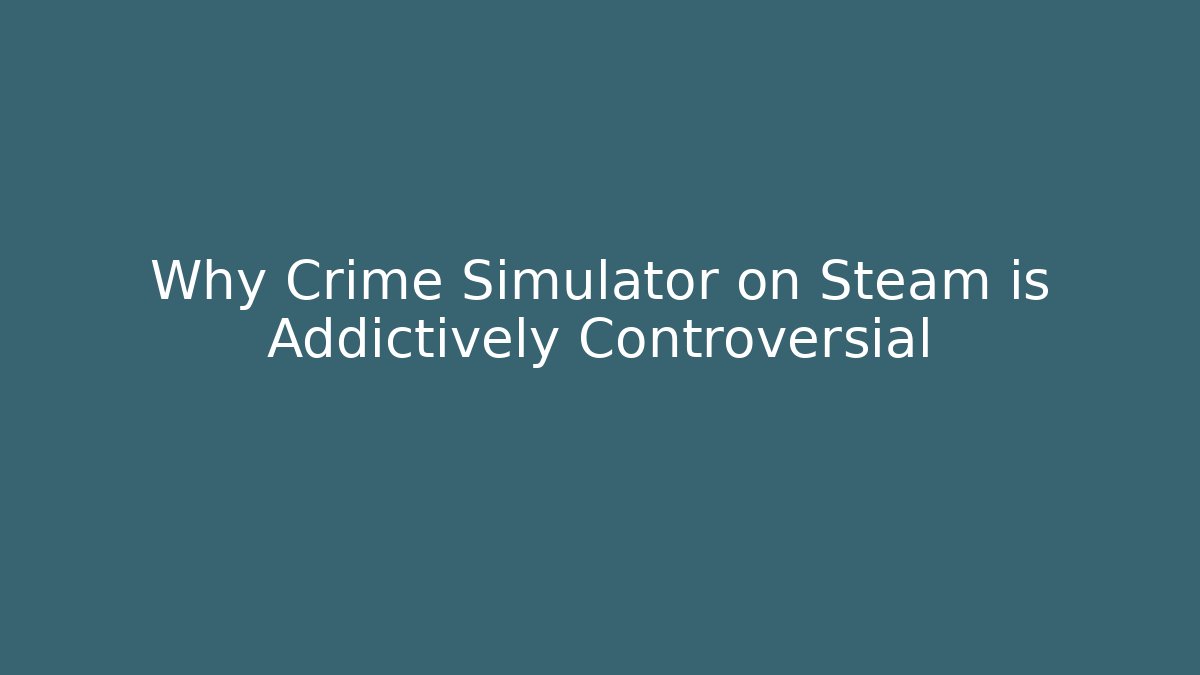Why Crime Simulator on Steam is Addictively Controversial