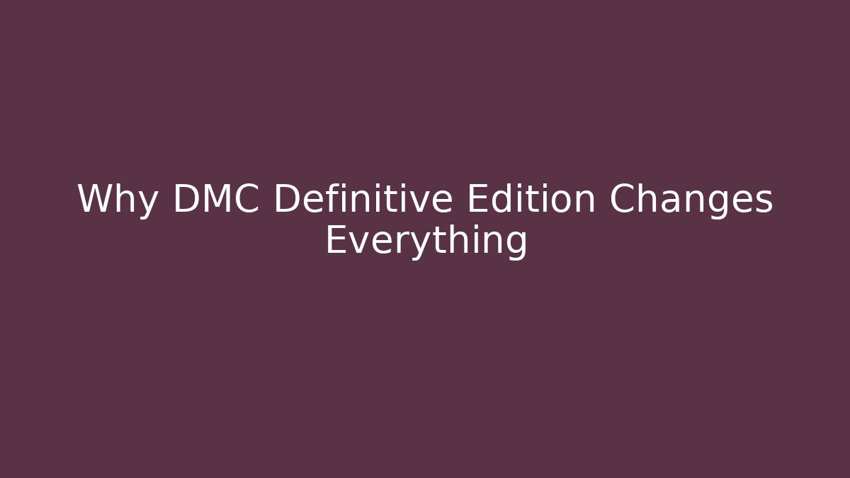 Why DMC Definitive Edition Changes Everything