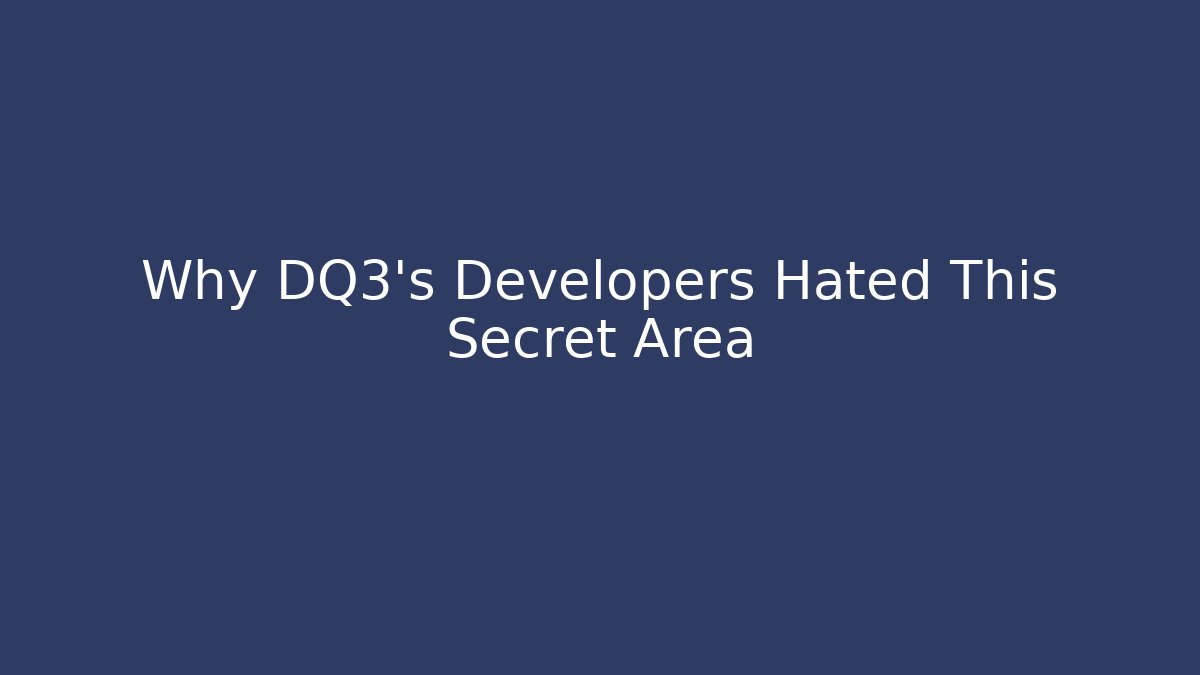 Why DQ3's Developers Hated This Secret Area