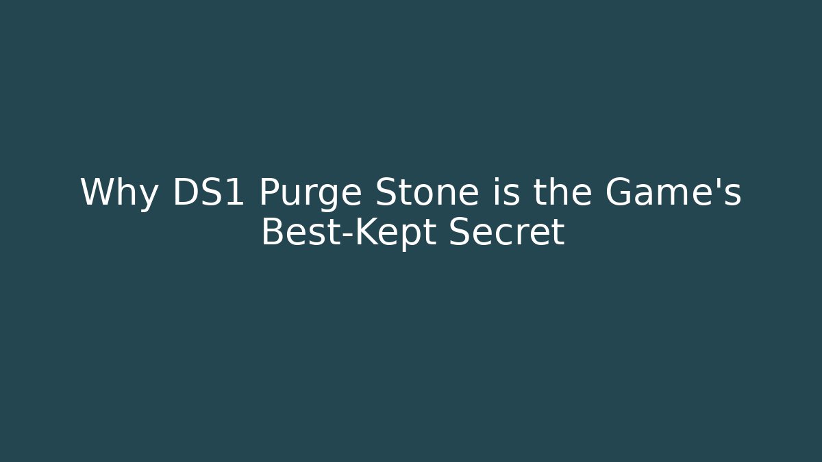 Why DS1 Purge Stone is the Game's Best-Kept Secret