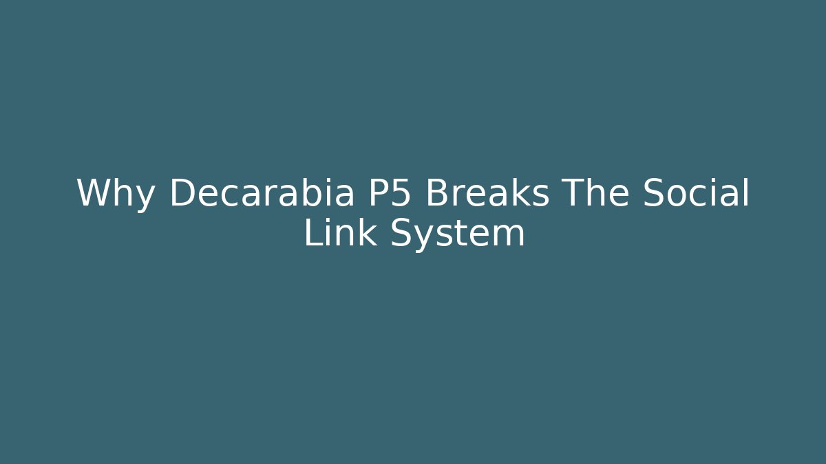 Why Decarabia P5 Breaks The Social Link System