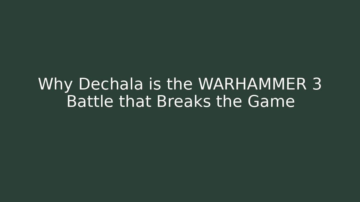 Why Dechala is the WARHAMMER 3 Battle that Breaks the Game