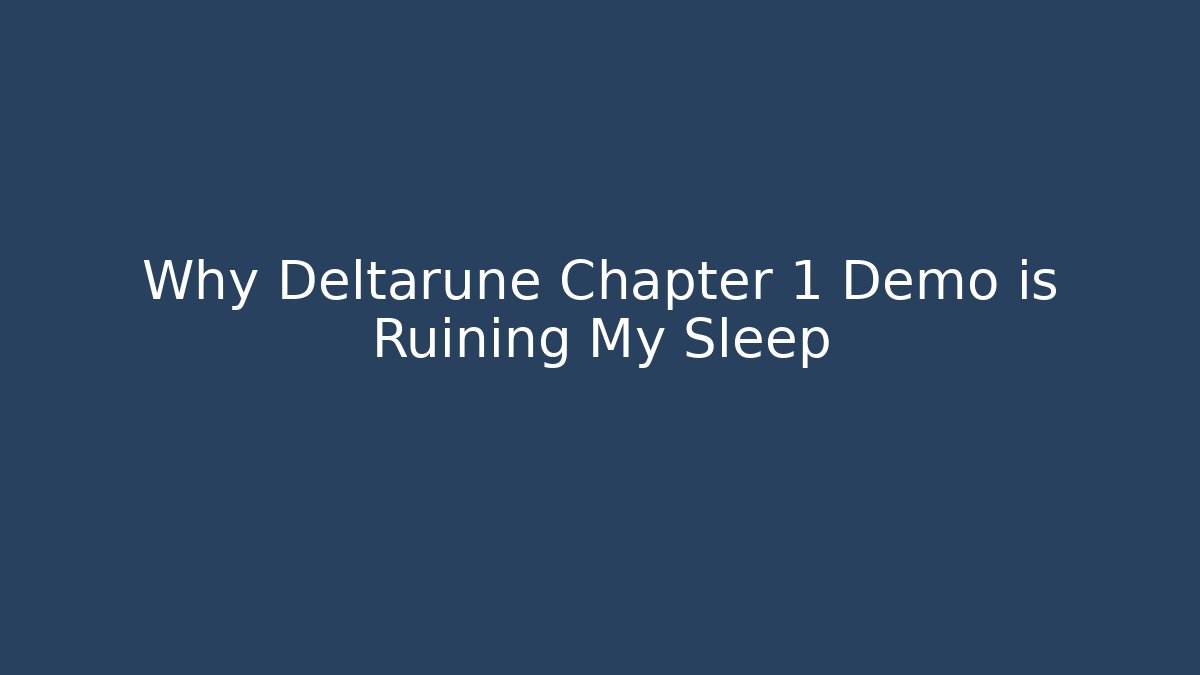 Why Deltarune Chapter 1 Demo is Ruining My Sleep