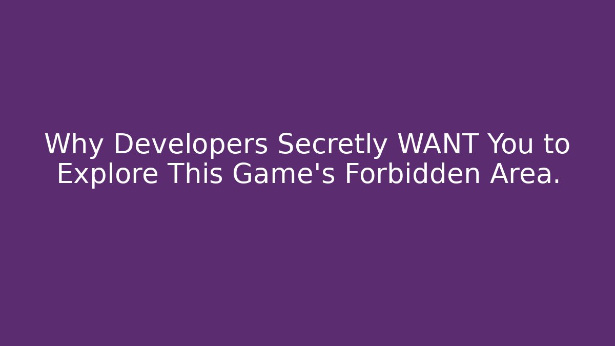 Why Developers Secretly WANT You to Explore This Game's Forbidden Area.