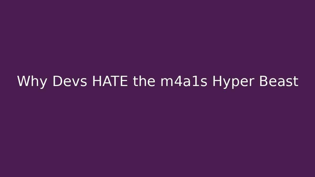 Why Devs HATE the m4a1s Hyper Beast