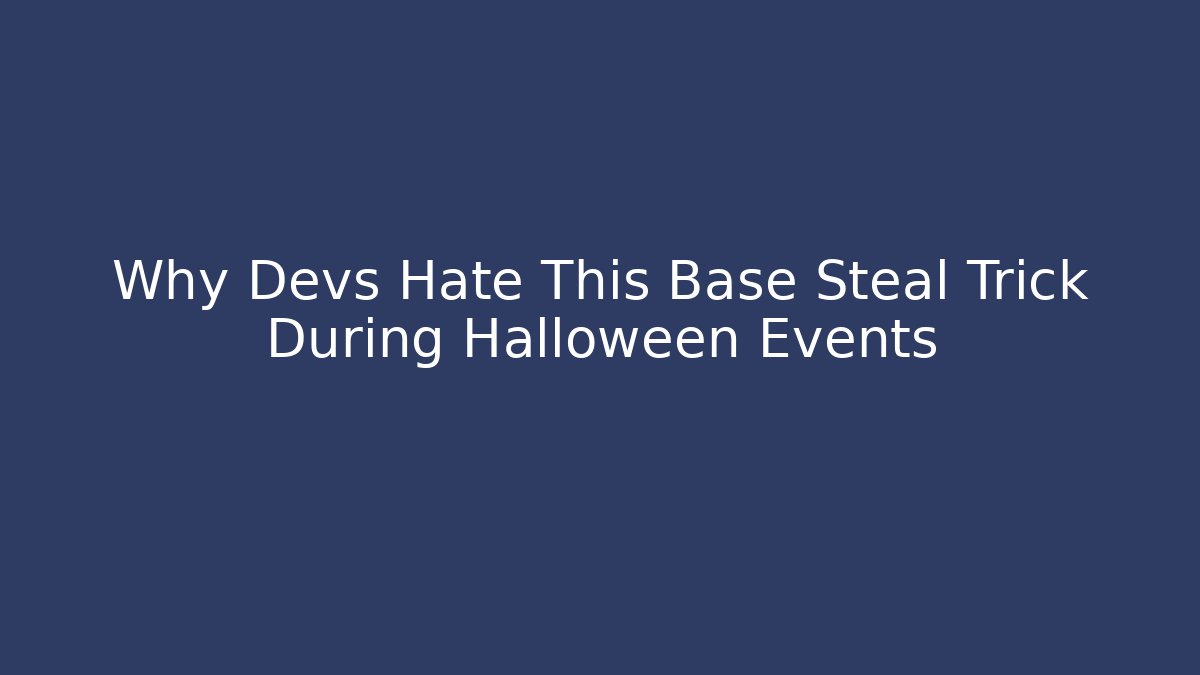 Why Devs Hate This Base Steal Trick During Halloween Events