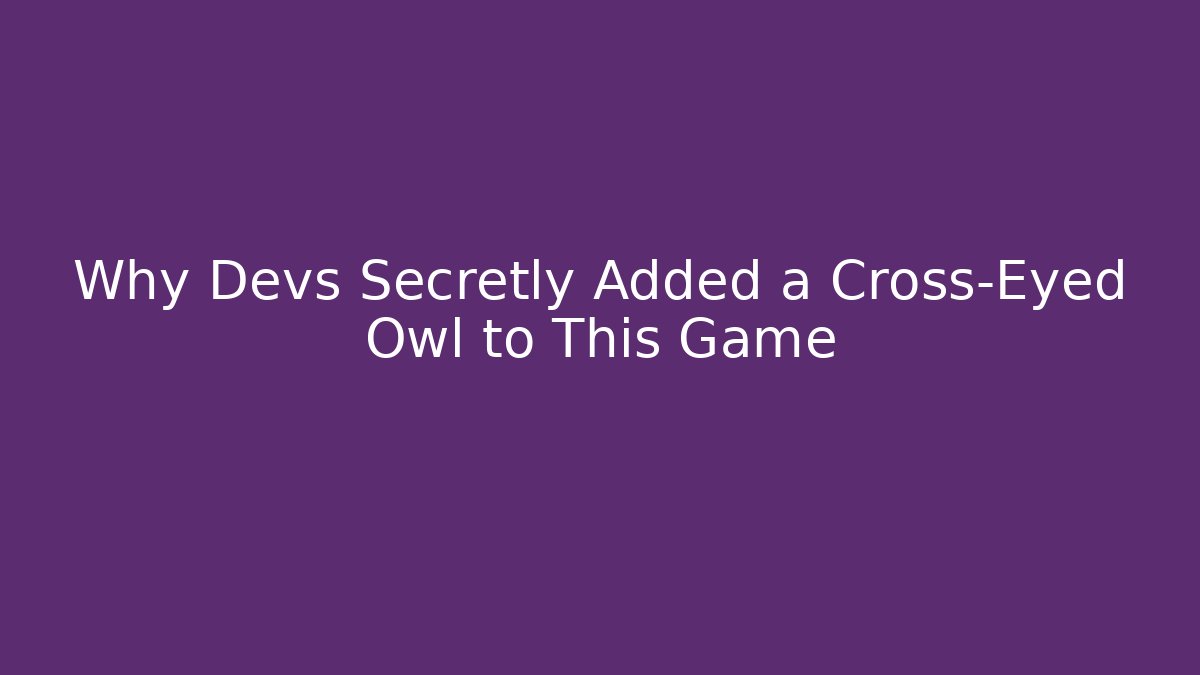 Why Devs Secretly Added a Cross-Eyed Owl to This Game