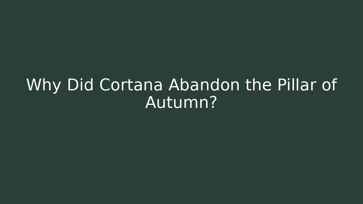 Why Did Cortana Abandon the Pillar of Autumn?