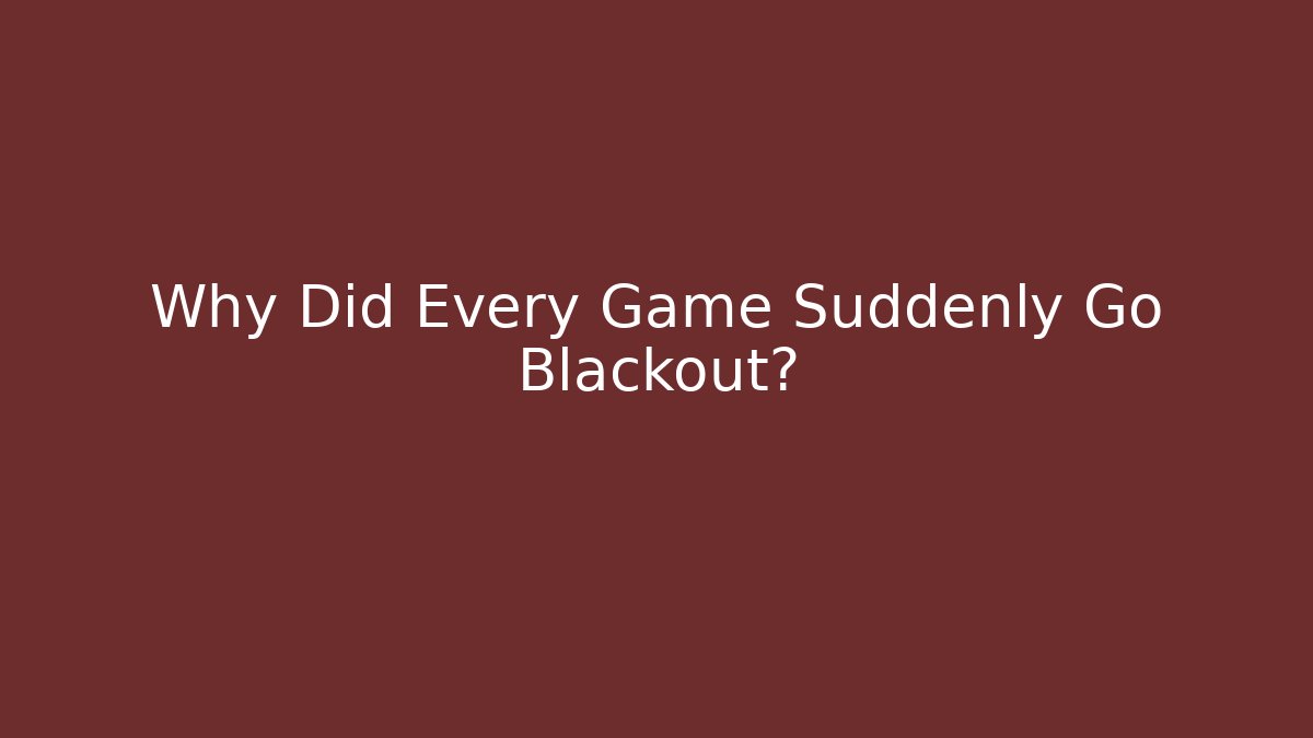 Why Did Every Game Suddenly Go Blackout? - Boomer Naturals