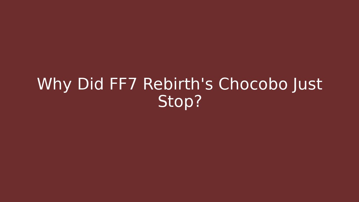 Why Did FF7 Rebirth's Chocobo Just Stop?