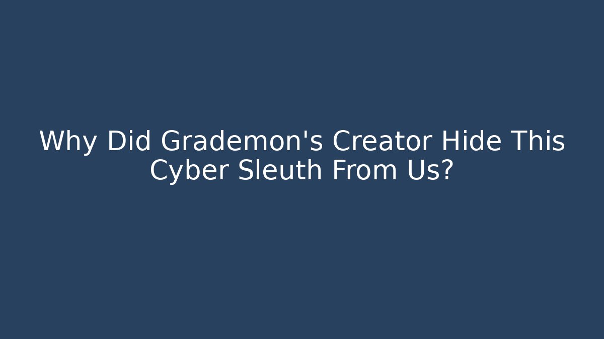 Why Did Grademon’s Creator Hide This Cyber Sleuth From Us? - Boomer Naturals