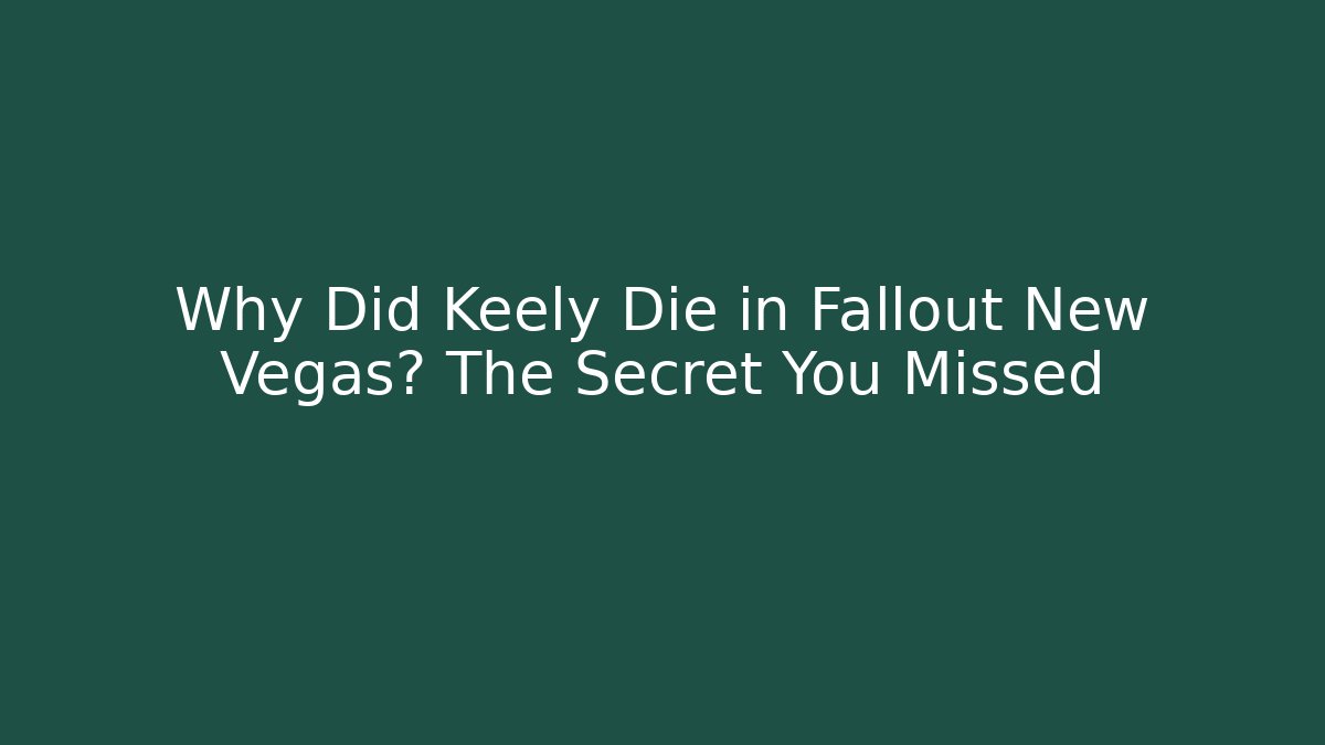 Why Did Keely Die in Fallout New Vegas? The Secret You Missed
