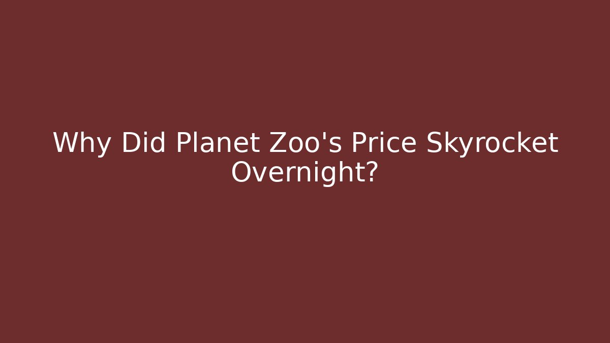 Why Did Planet Zoo's Price Skyrocket Overnight?