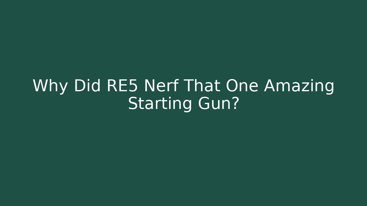 Why Did RE5 Nerf That One Amazing Starting Gun?