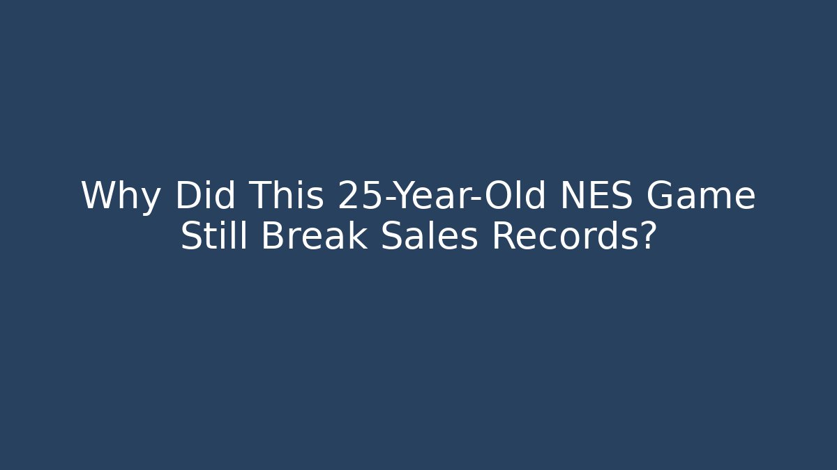 Why Did This 25-Year-Old NES Game Still Break Sales Records?