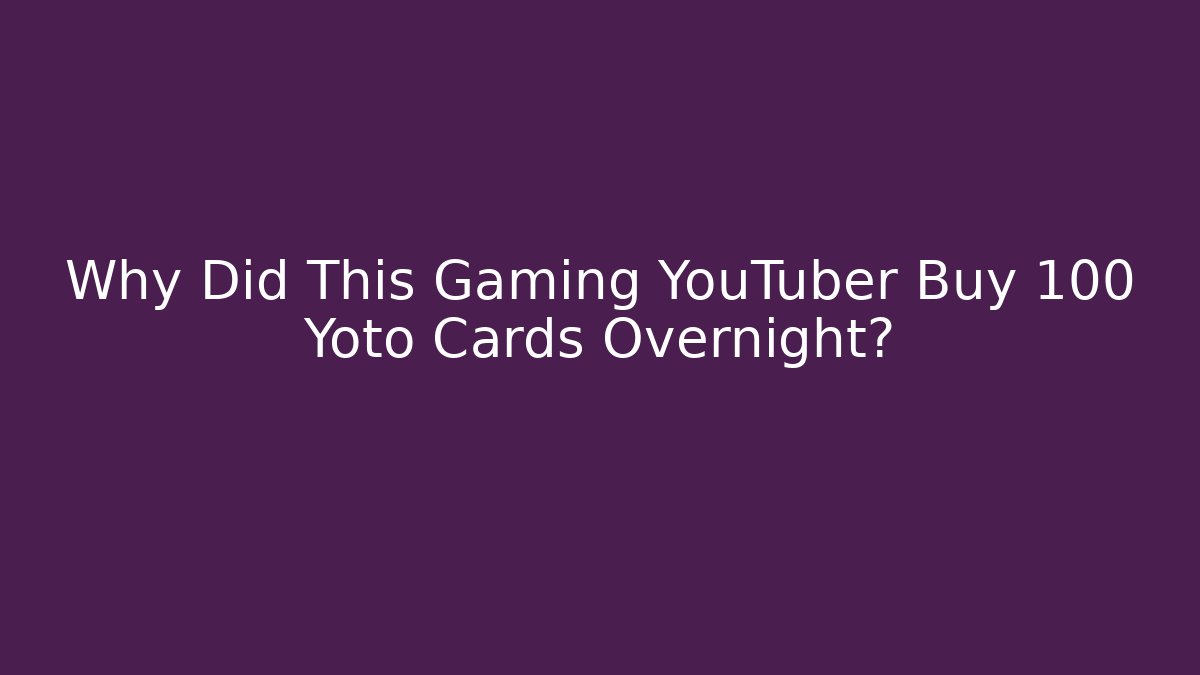 Why Did This Gaming YouTuber Buy 100 Yoto Cards Overnight?
