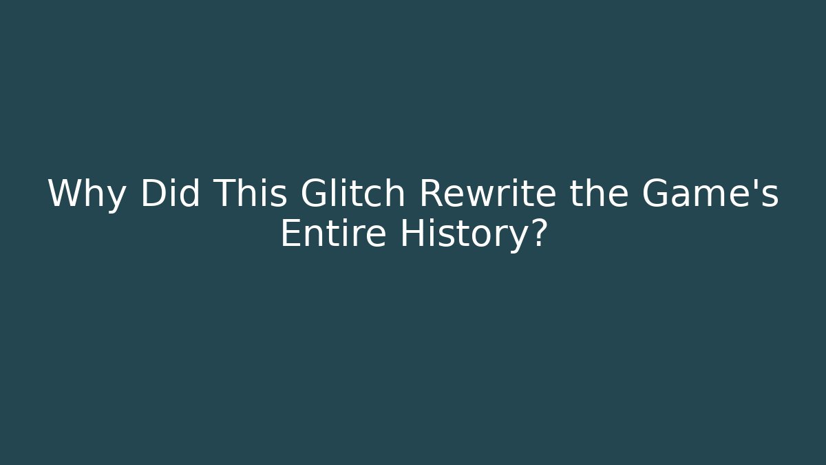 Why Did This Glitch Rewrite the Game's Entire History?