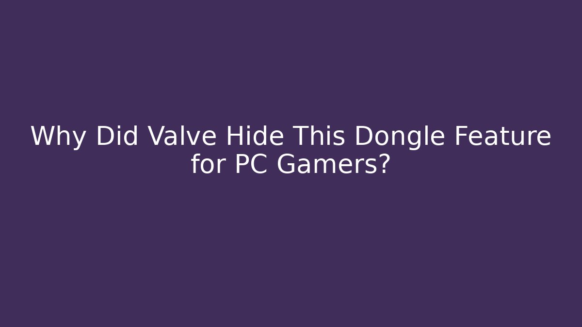 Why Did Valve Hide This Dongle Feature for PC Gamers? - Boomer Naturals