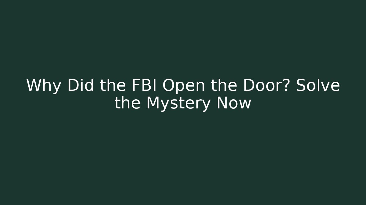 Why Did the FBI Open the Door? Solve the Mystery Now