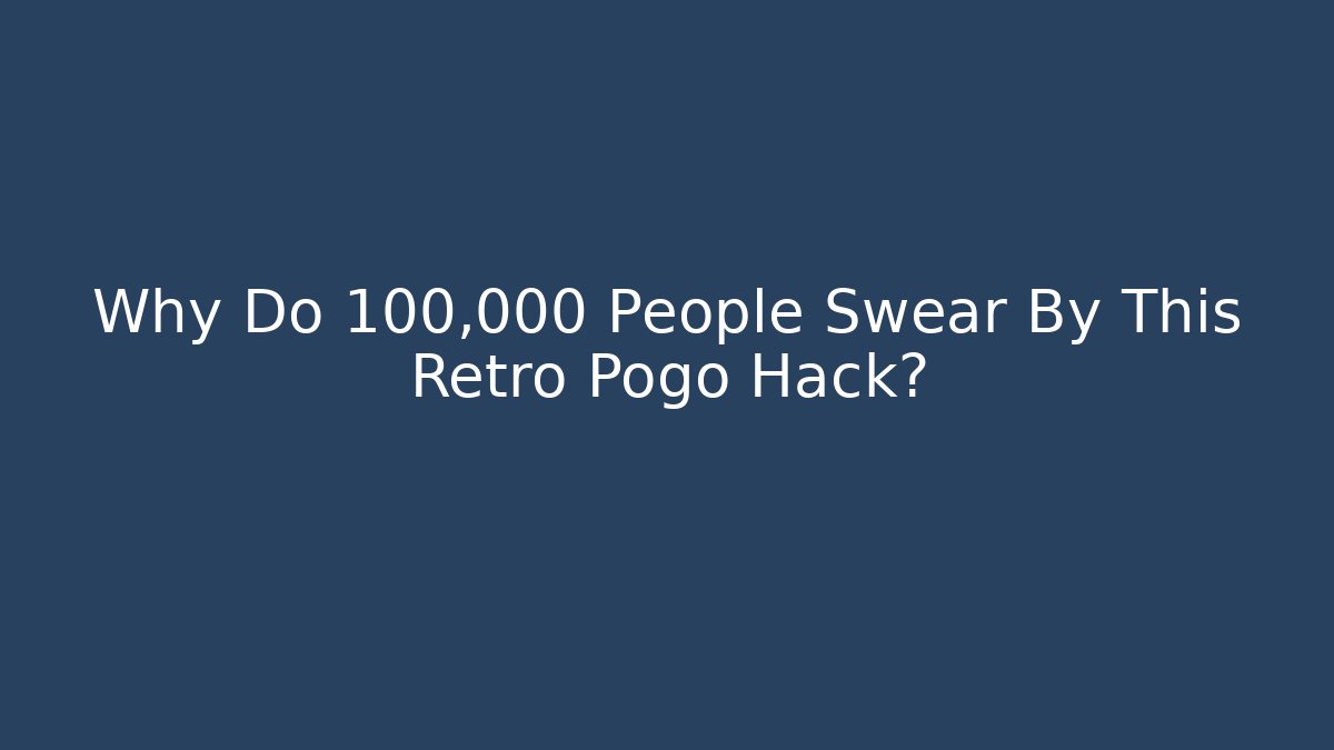 Why Do 100,000 People Swear By This Retro Pogo Hack?