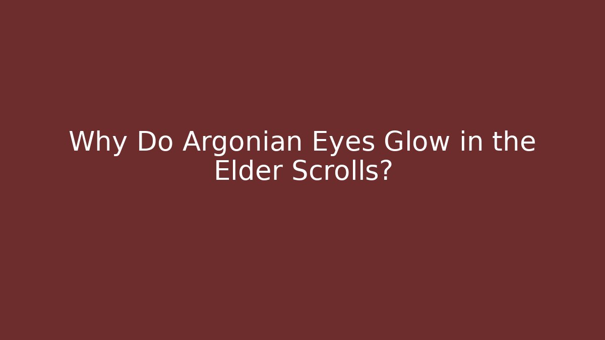 Why Do Argonian Eyes Glow in the Elder Scrolls?